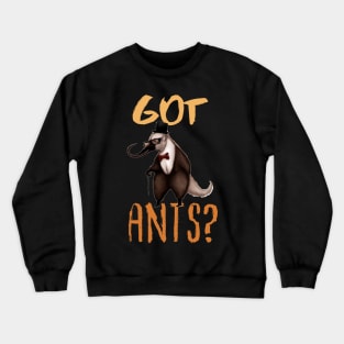 Got Ants?,  Funny Sir Anteater Crewneck Sweatshirt